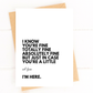 I Know You're Fine But I'm Here For You Sympathy Card