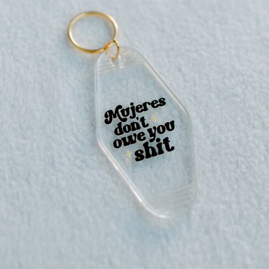 Mujeres Don't Owe You S*** Keychain