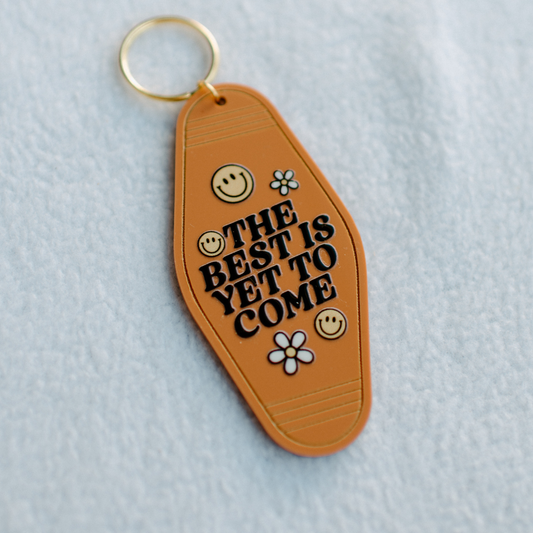 The Best is Yet to Come Keychain