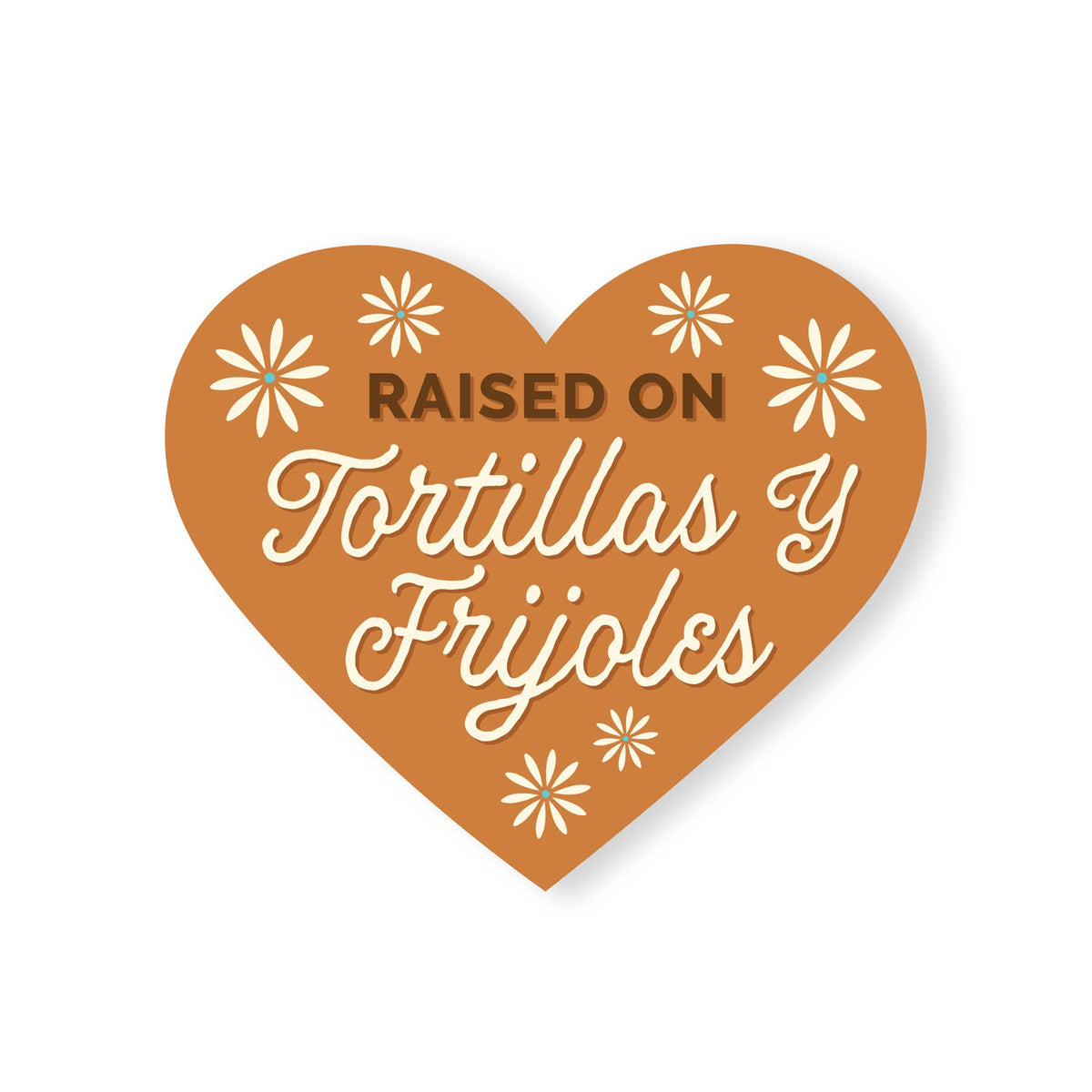 Raised on Tortillas y Frijoles Sticker