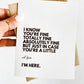 I Know You're Fine But I'm Here For You Sympathy Card